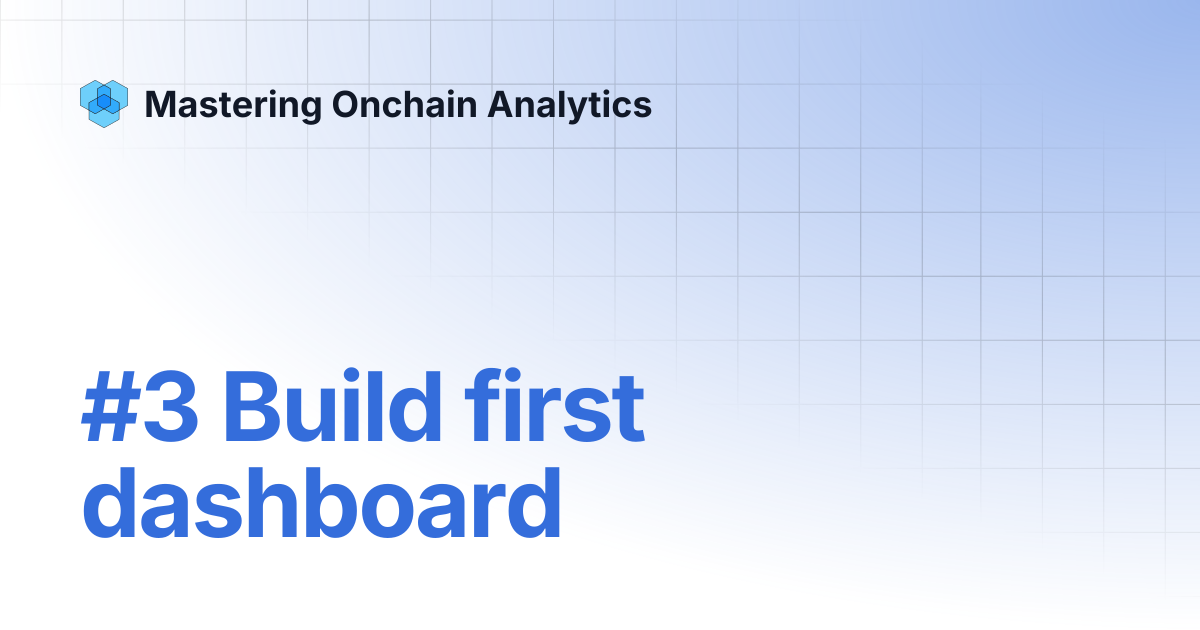 #3 Build first dashboard | Mastering Onchain Analytics